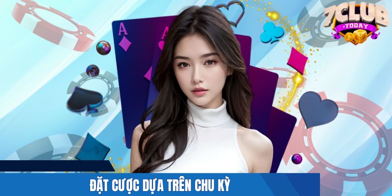 Đặt cược dựa trên chu kỳ
